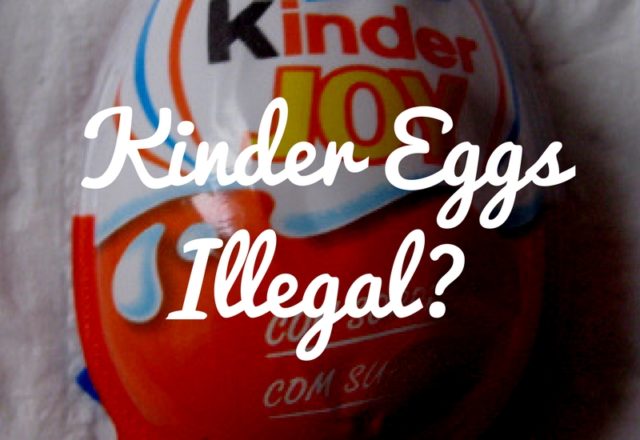 Kinder Eggs - Why Are They Illegal in the USA?