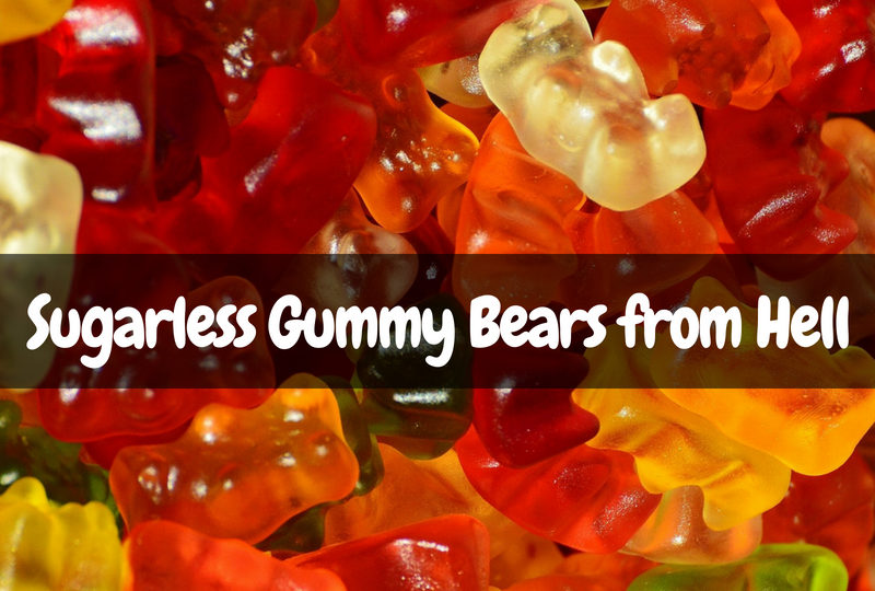 Sugarless Gummy Bears...from Hell!