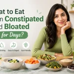 What to Eat When Constipated and Bloated for Days?