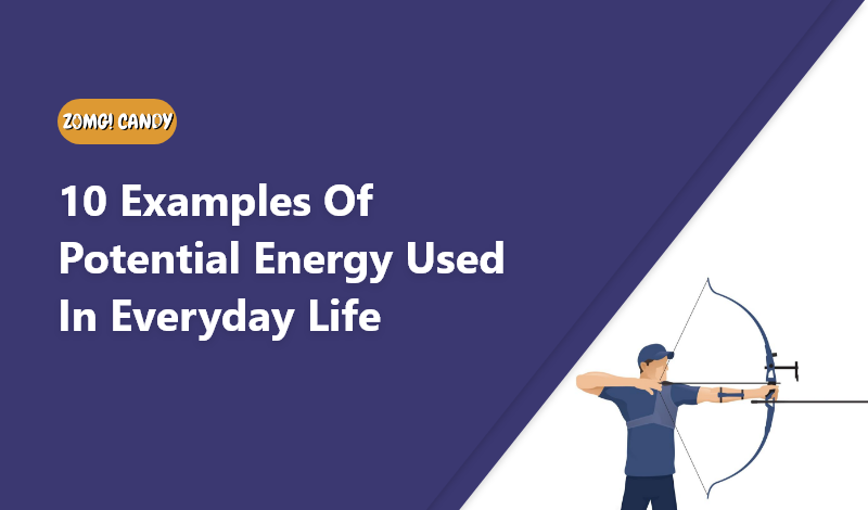 10 examples of potential energy used in everyday life
